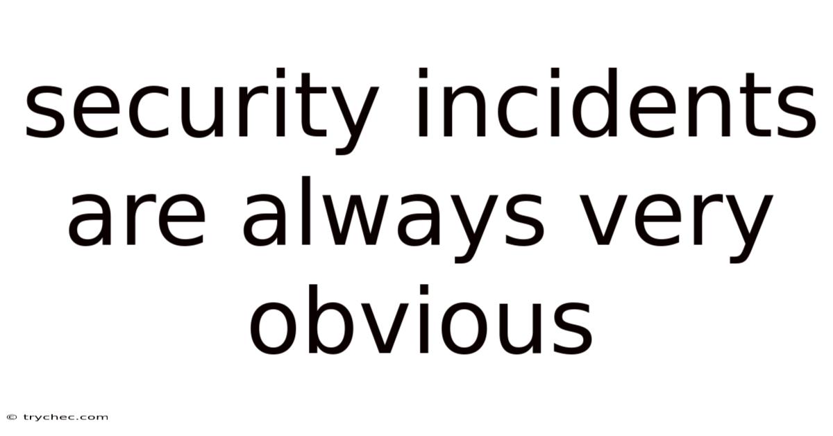 Security Incidents Are Always Very Obvious