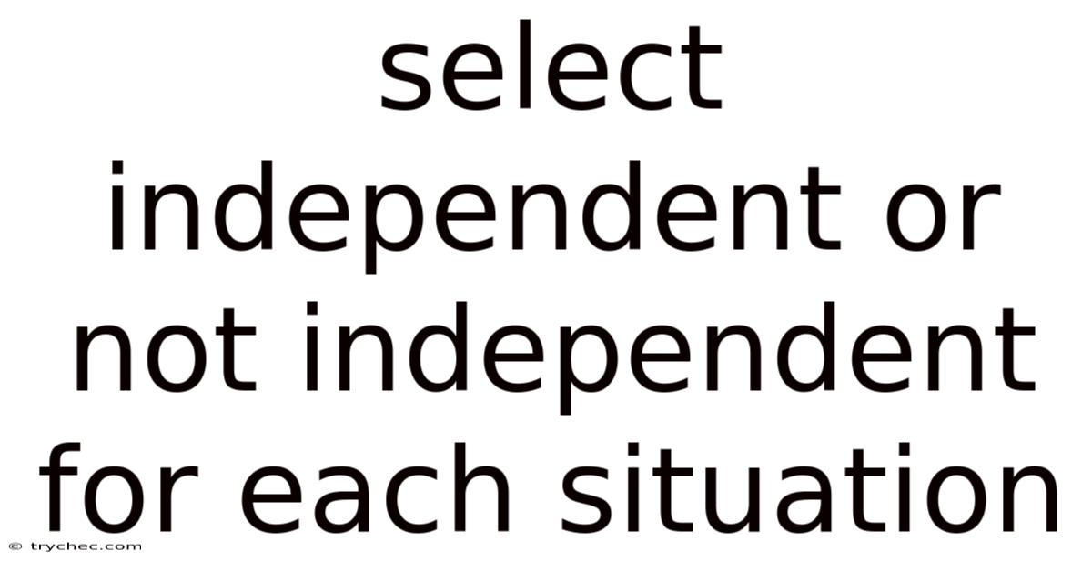 Select Independent Or Not Independent For Each Situation