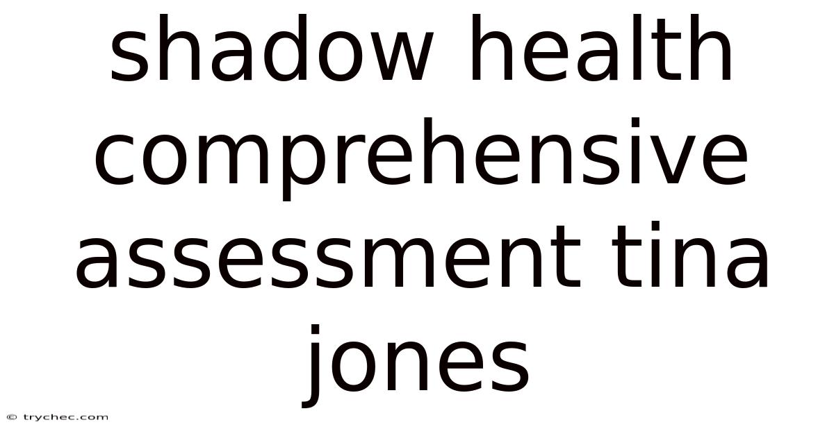Shadow Health Comprehensive Assessment Tina Jones