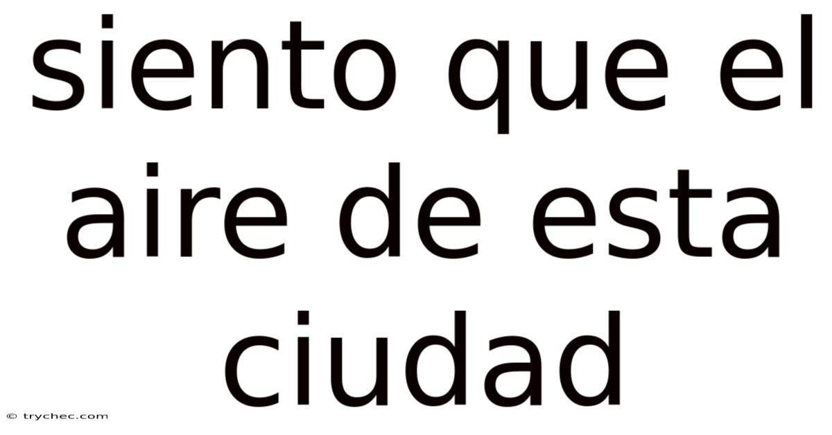 Siento Que El Aire De Esta Ciudad