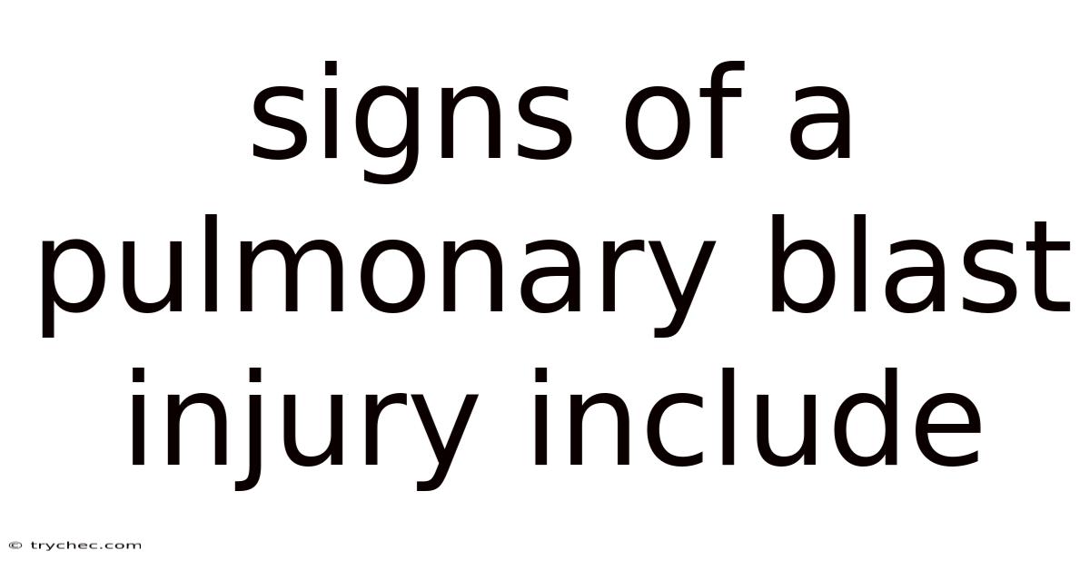 Signs Of A Pulmonary Blast Injury Include