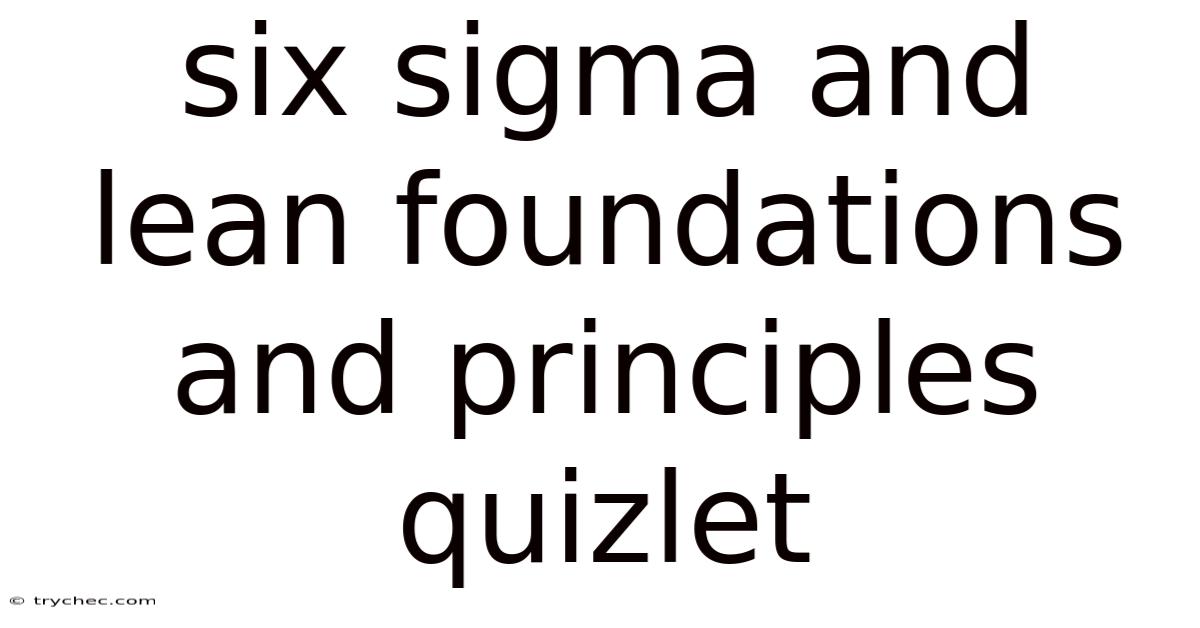 Six Sigma And Lean Foundations And Principles Quizlet