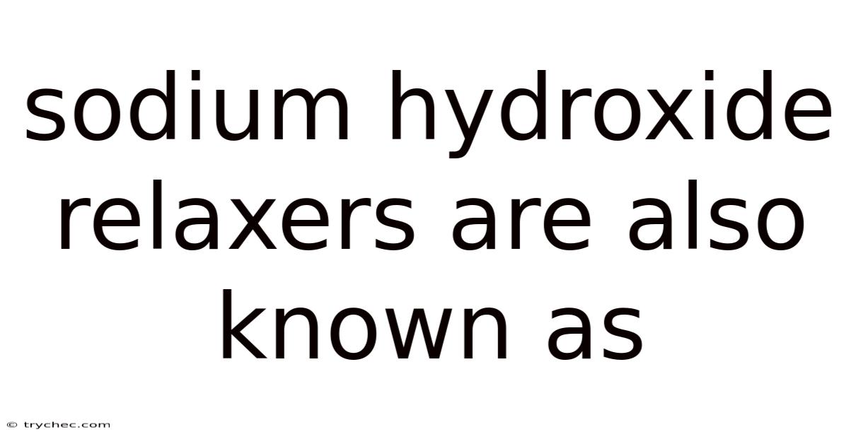 Sodium Hydroxide Relaxers Are Also Known As