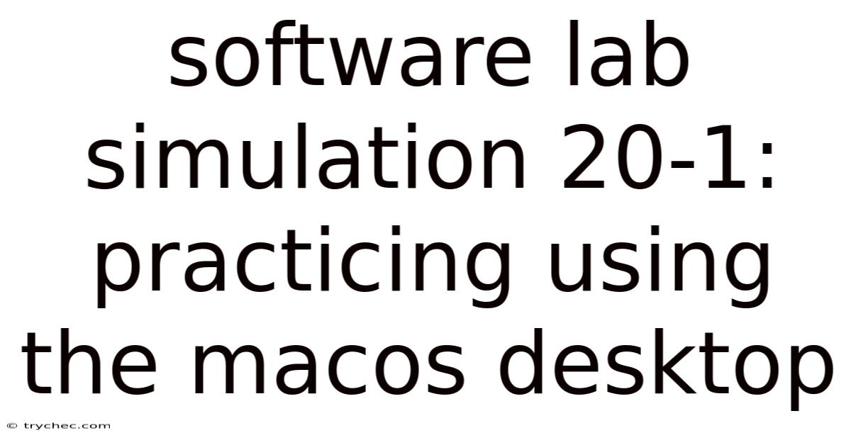Software Lab Simulation 20-1: Practicing Using The Macos Desktop