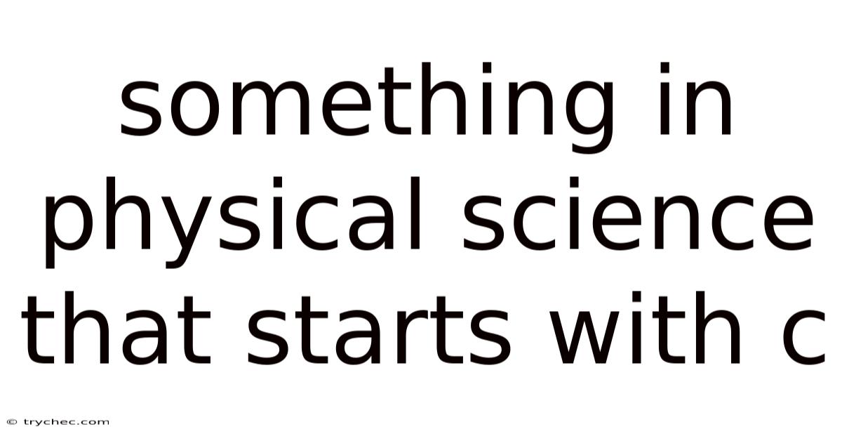 Something In Physical Science That Starts With C