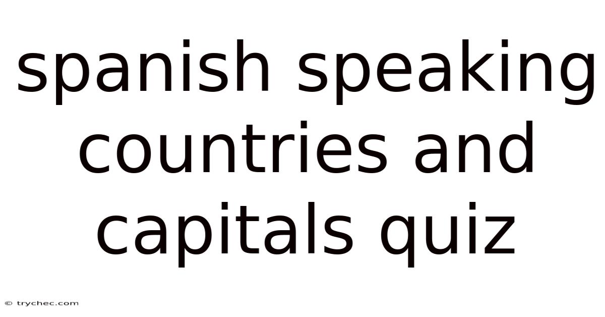 Spanish Speaking Countries And Capitals Quiz
