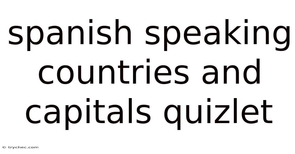Spanish Speaking Countries And Capitals Quizlet