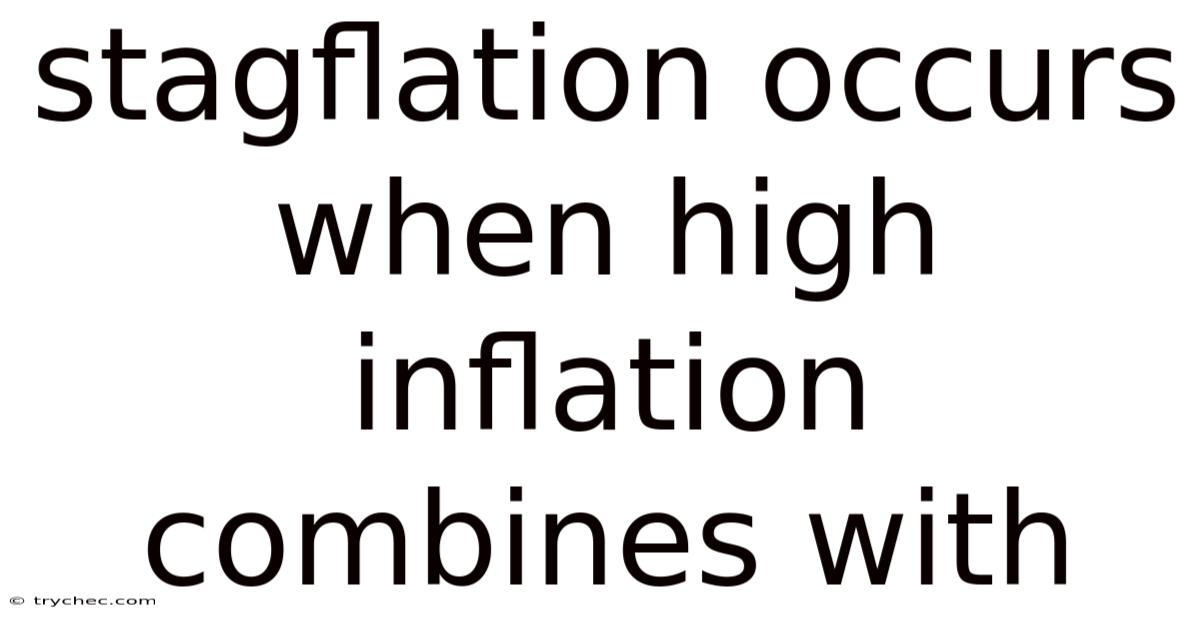 Stagflation Occurs When High Inflation Combines With