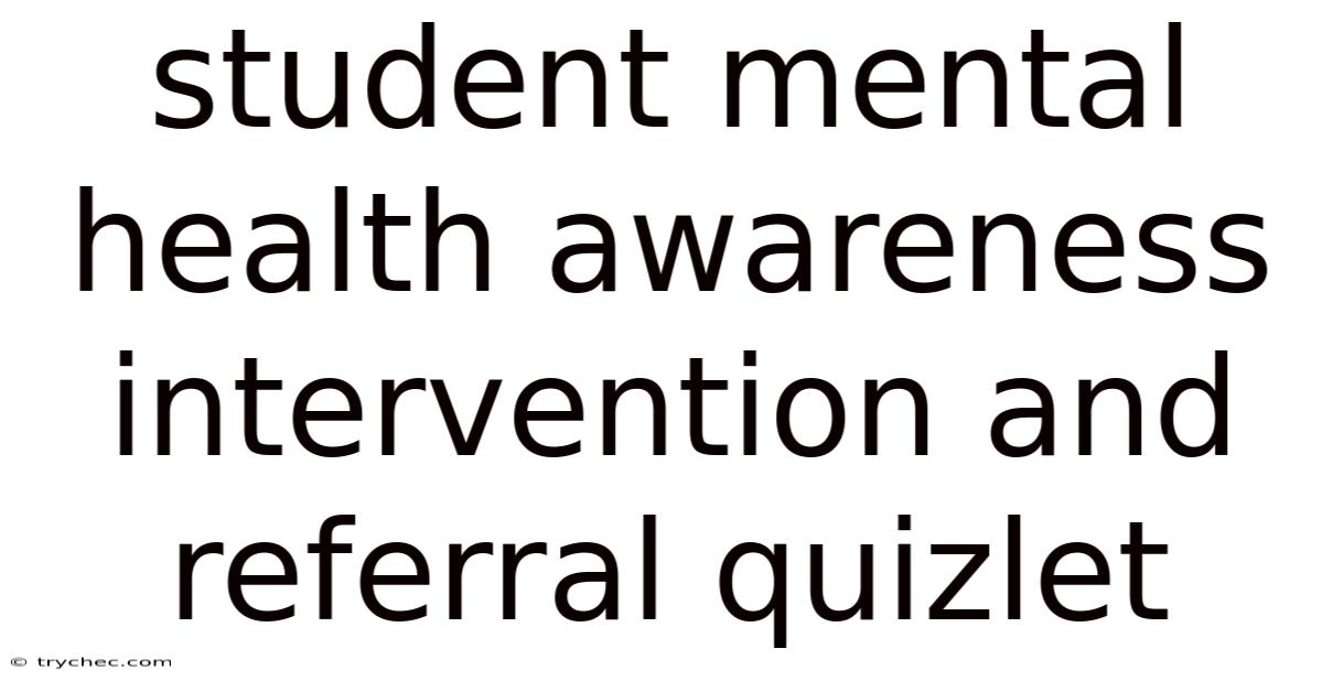 Student Mental Health Awareness Intervention And Referral Quizlet