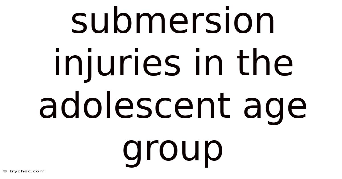Submersion Injuries In The Adolescent Age Group