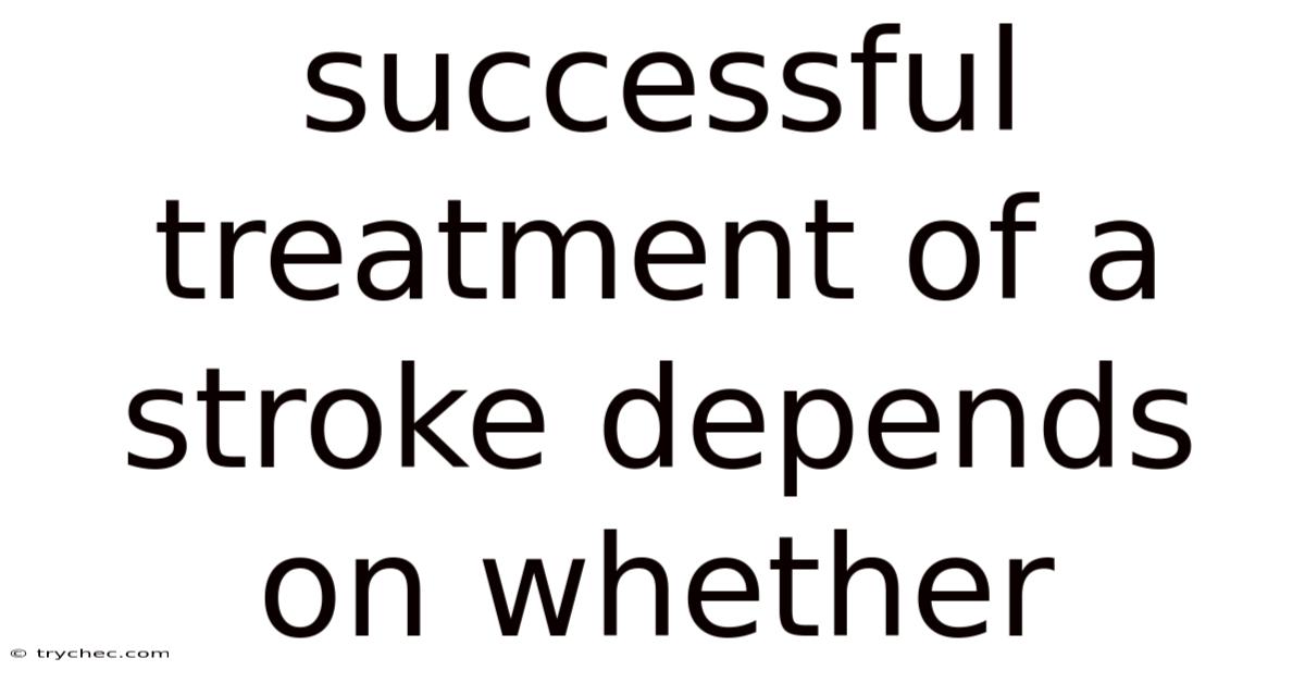Successful Treatment Of A Stroke Depends On Whether