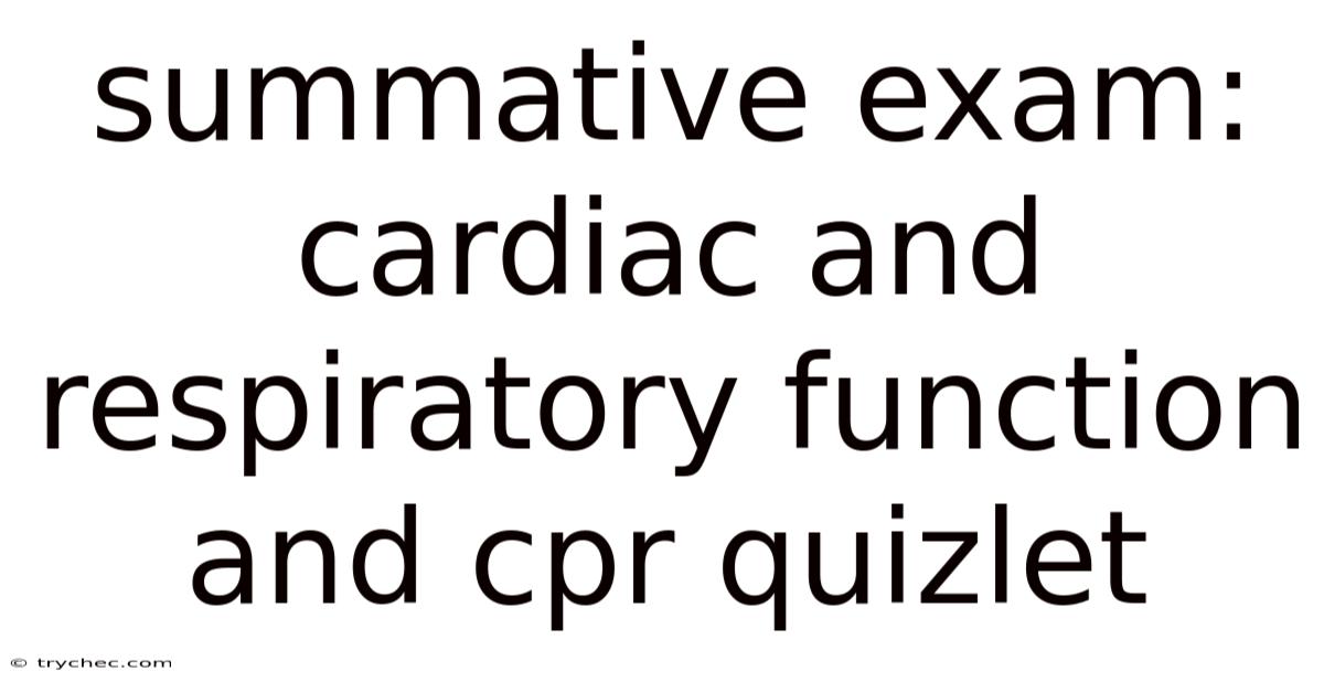 Summative Exam: Cardiac And Respiratory Function And Cpr Quizlet