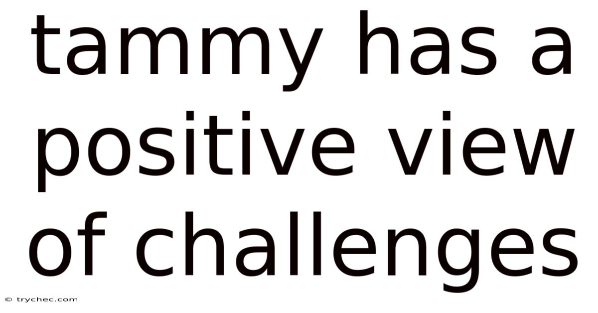 Tammy Has A Positive View Of Challenges
