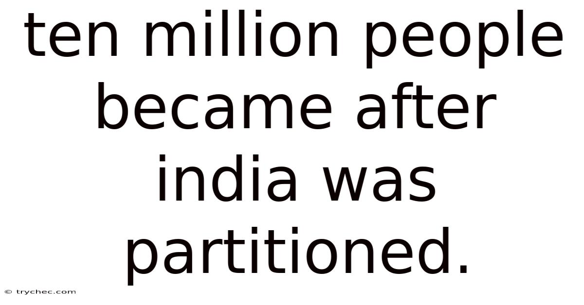 Ten Million People Became After India Was Partitioned.