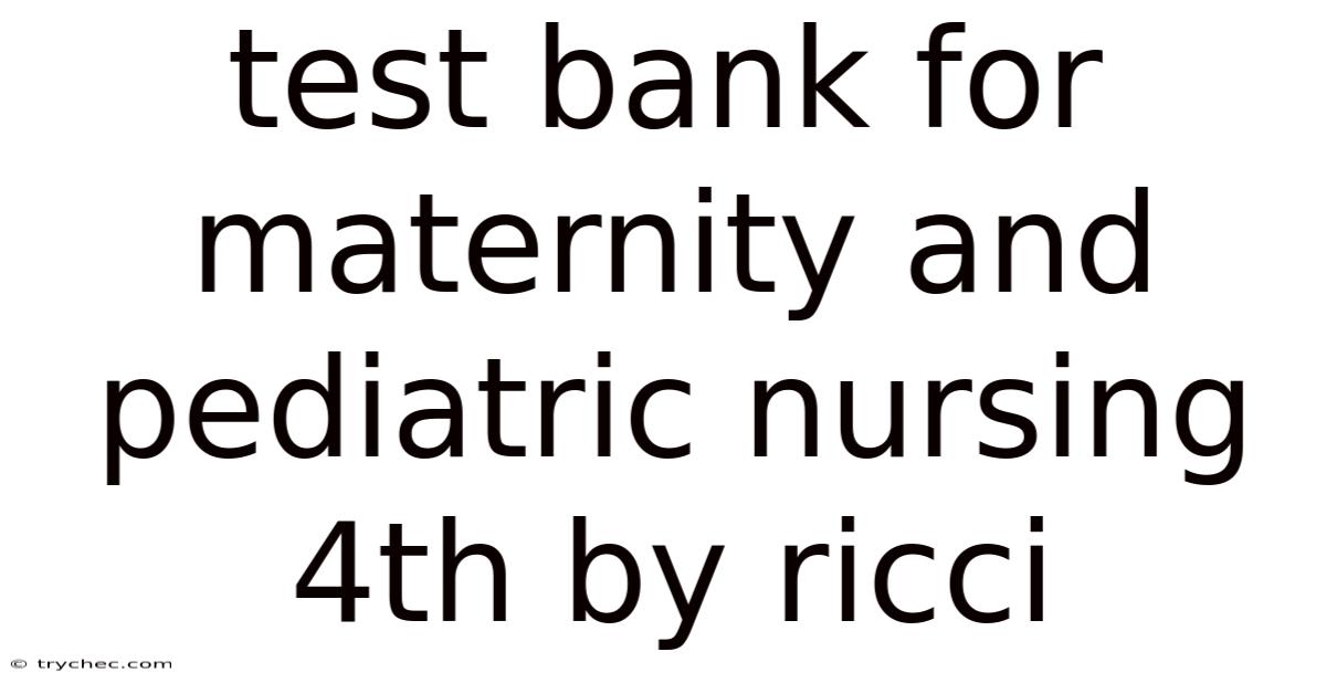 Test Bank For Maternity And Pediatric Nursing 4th By Ricci