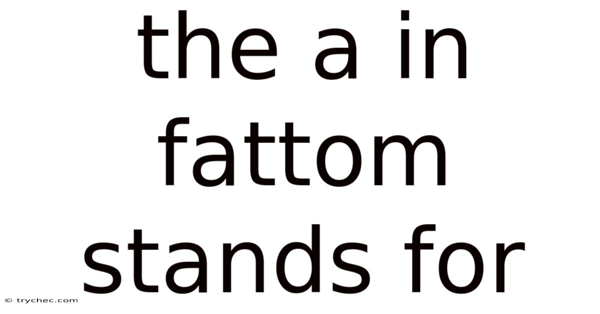 The A In Fattom Stands For