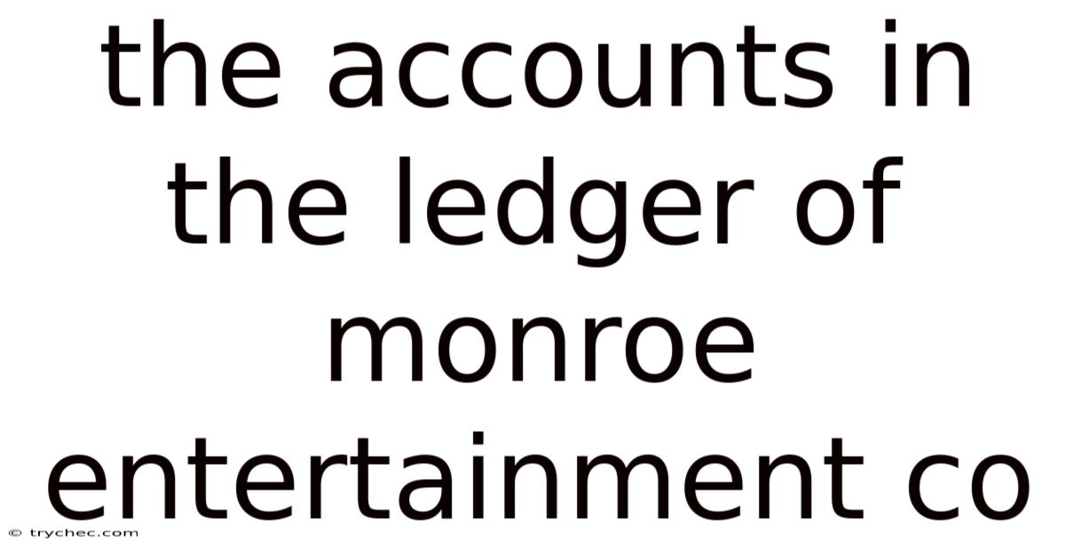 The Accounts In The Ledger Of Monroe Entertainment Co