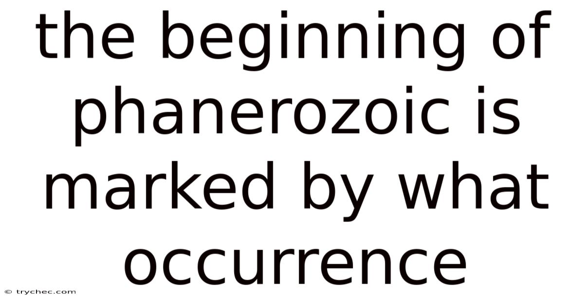 The Beginning Of Phanerozoic Is Marked By What Occurrence