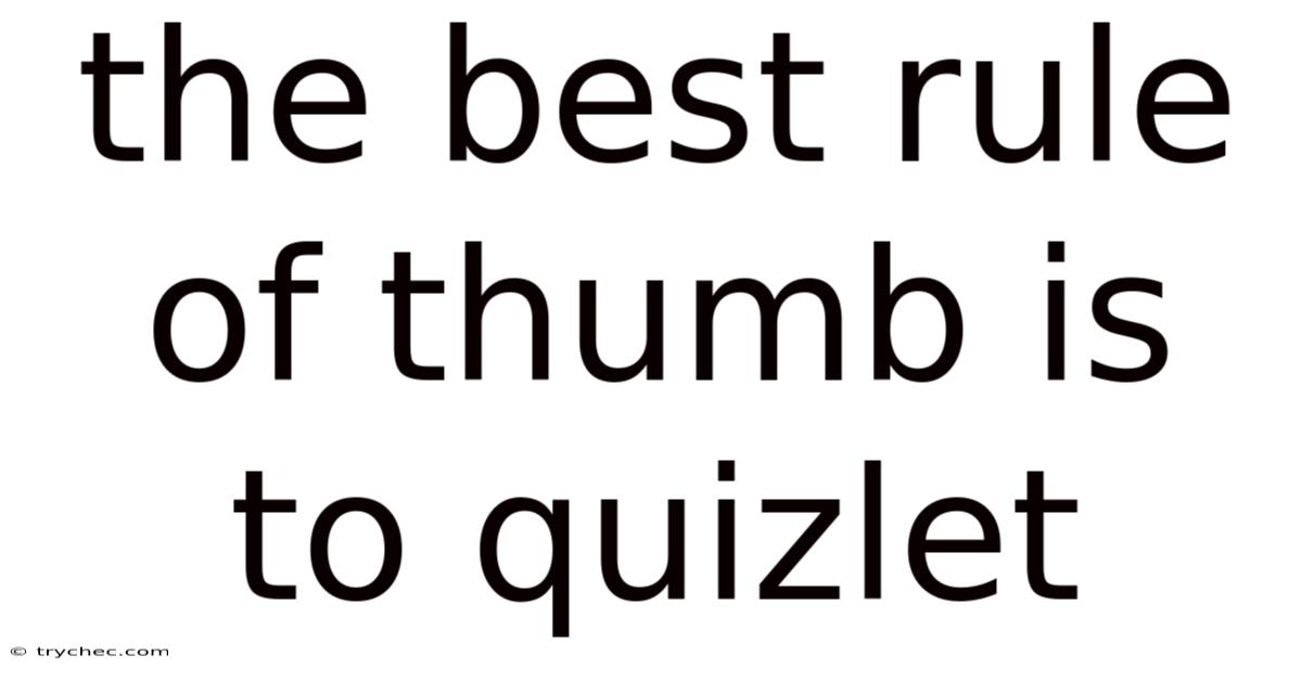 The Best Rule Of Thumb Is To Quizlet