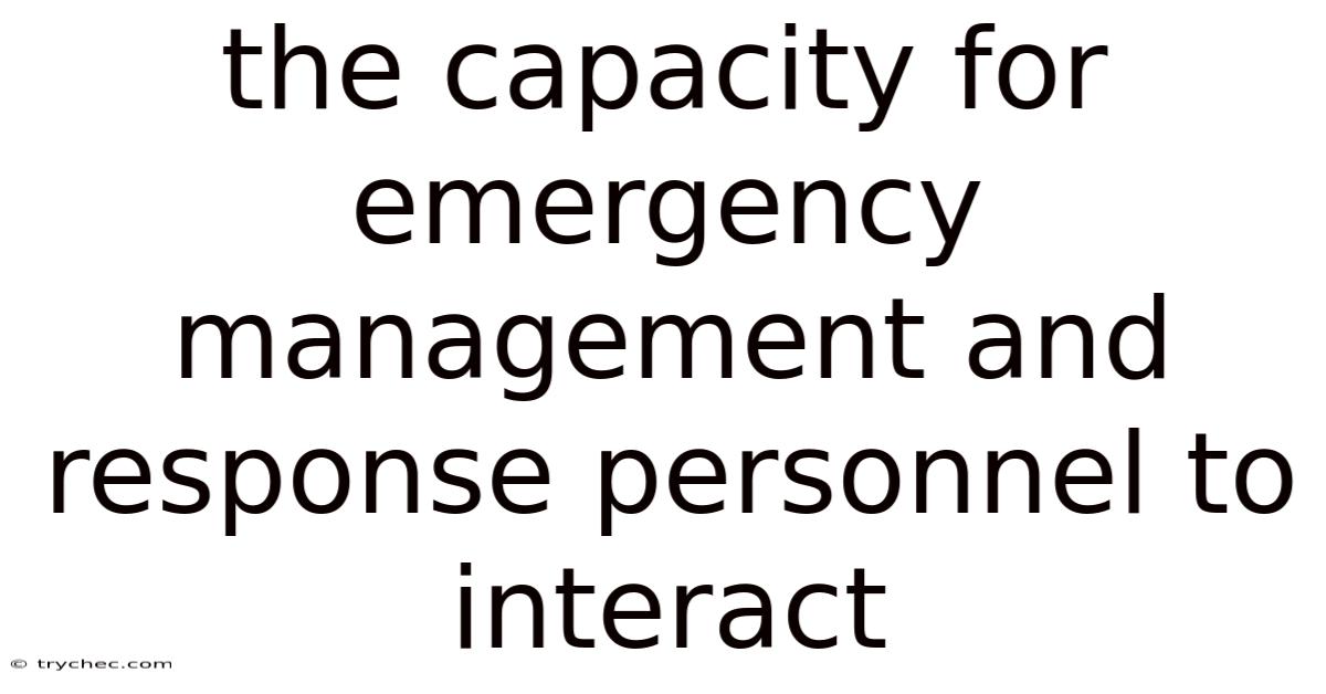 The Capacity For Emergency Management And Response Personnel To Interact