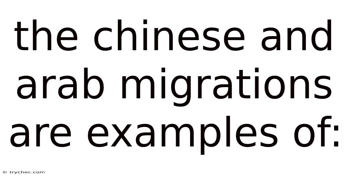 The Chinese And Arab Migrations Are Examples Of: