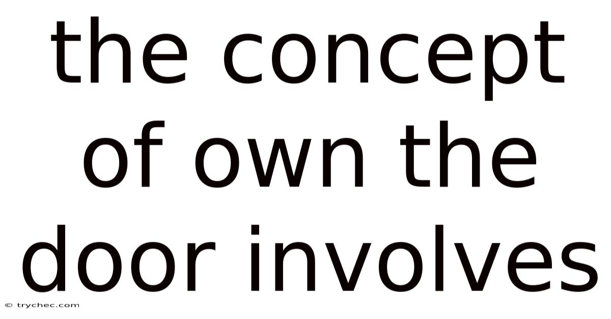 The Concept Of Own The Door Involves