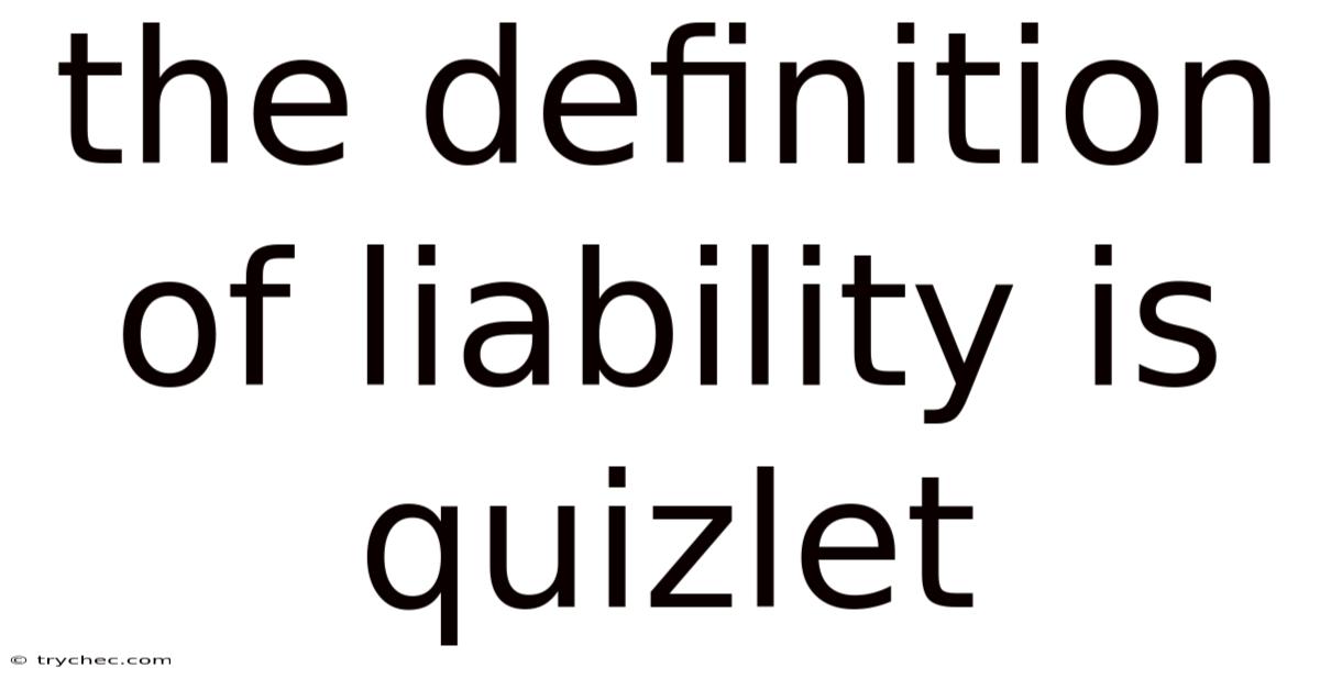 The Definition Of Liability Is Quizlet