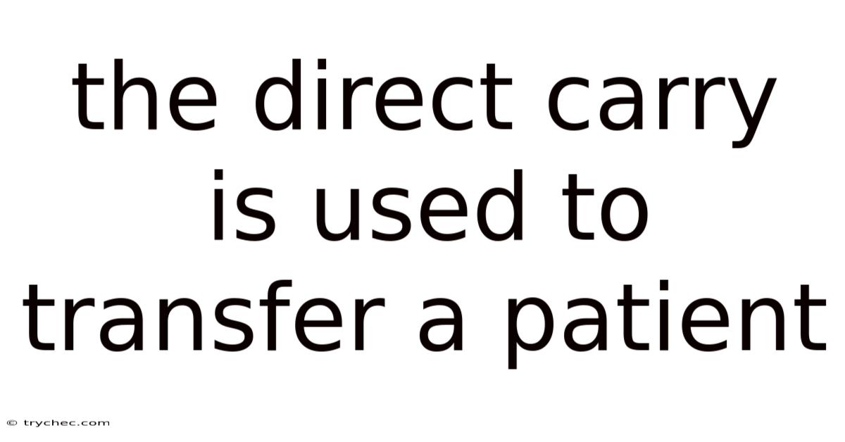The Direct Carry Is Used To Transfer A Patient