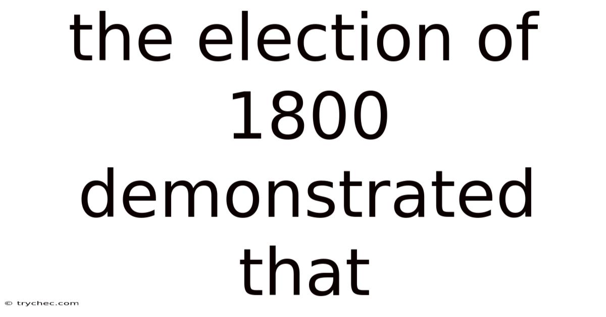 The Election Of 1800 Demonstrated That