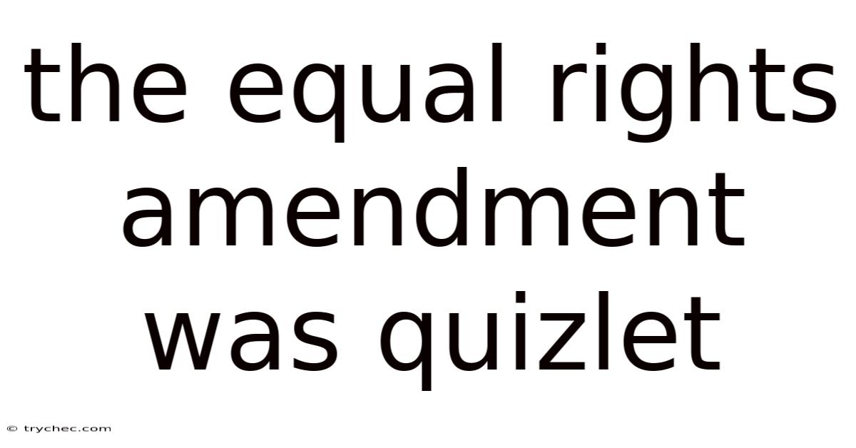 The Equal Rights Amendment Was Quizlet