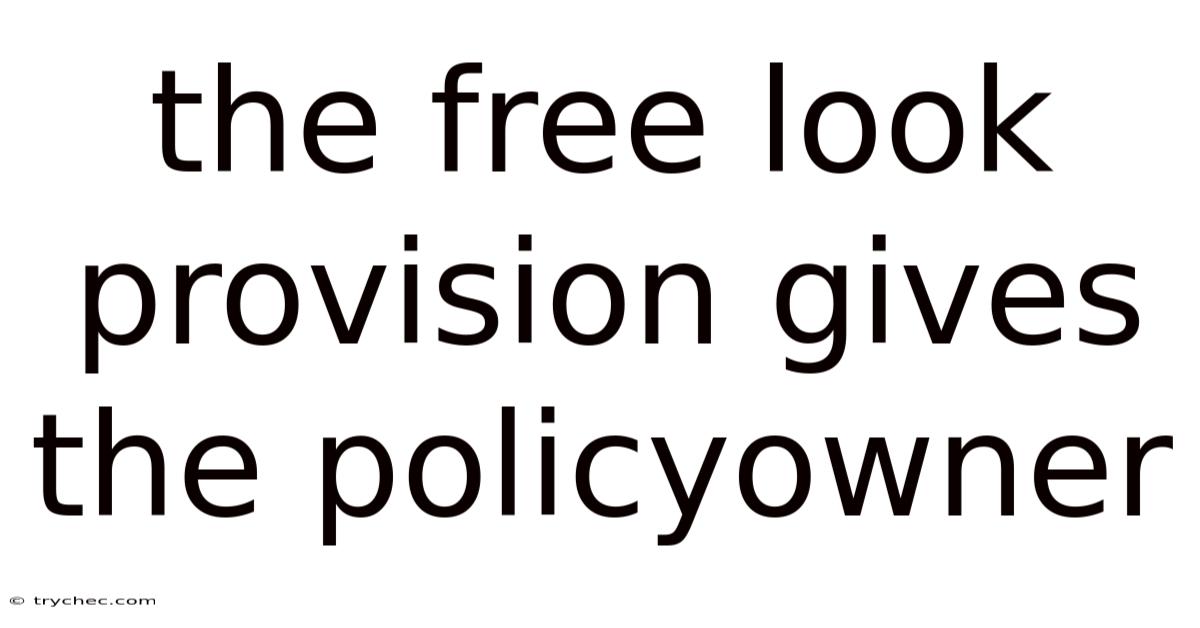 The Free Look Provision Gives The Policyowner