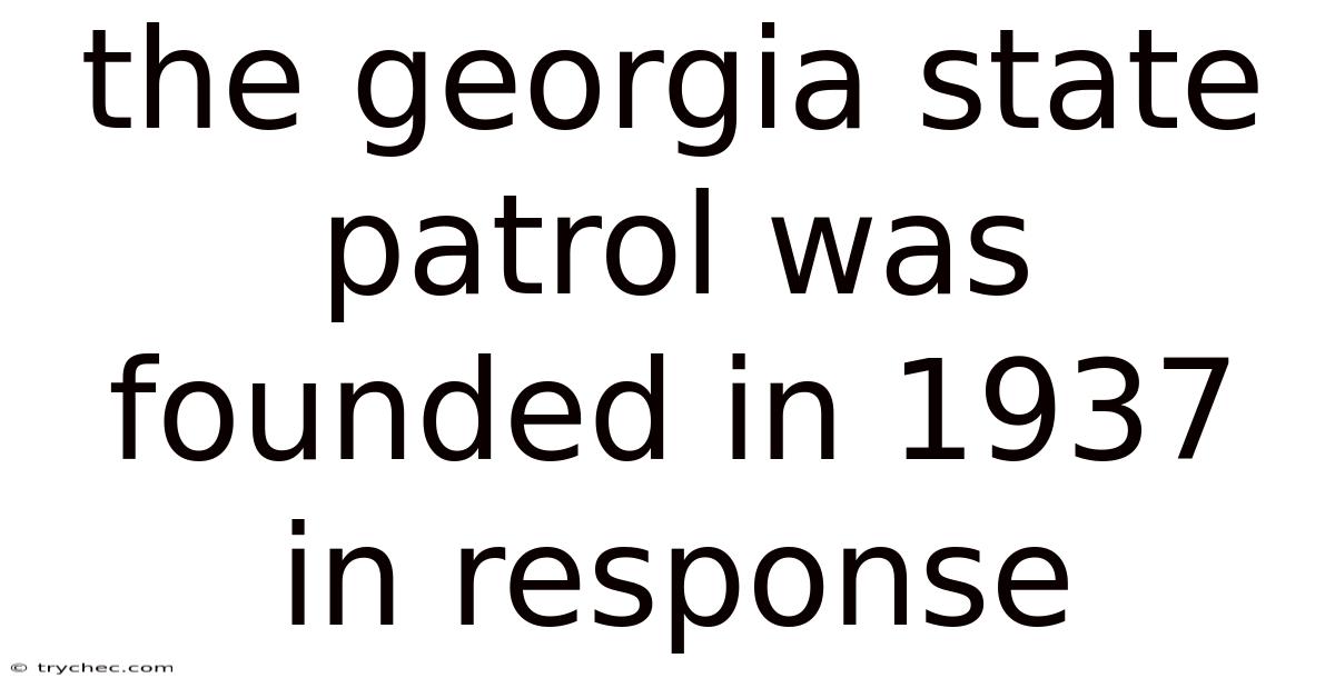 The Georgia State Patrol Was Founded In 1937 In Response