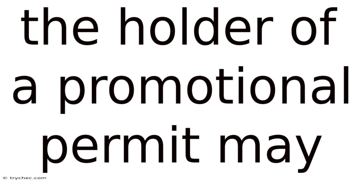 The Holder Of A Promotional Permit May