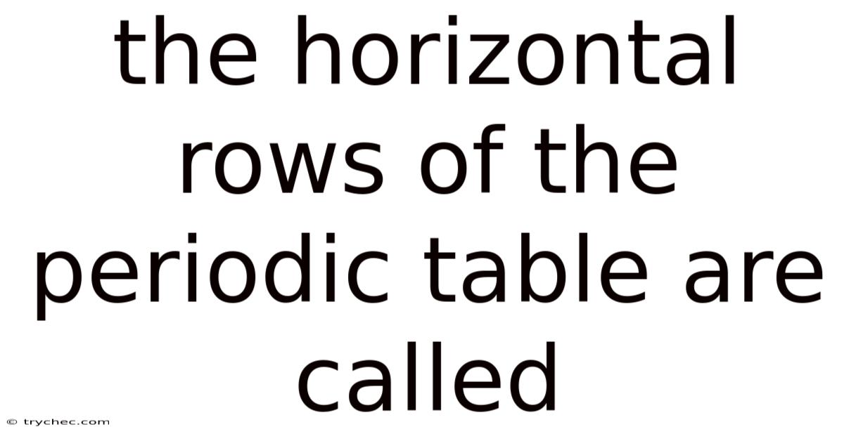 The Horizontal Rows Of The Periodic Table Are Called