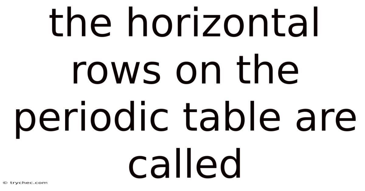 The Horizontal Rows On The Periodic Table Are Called