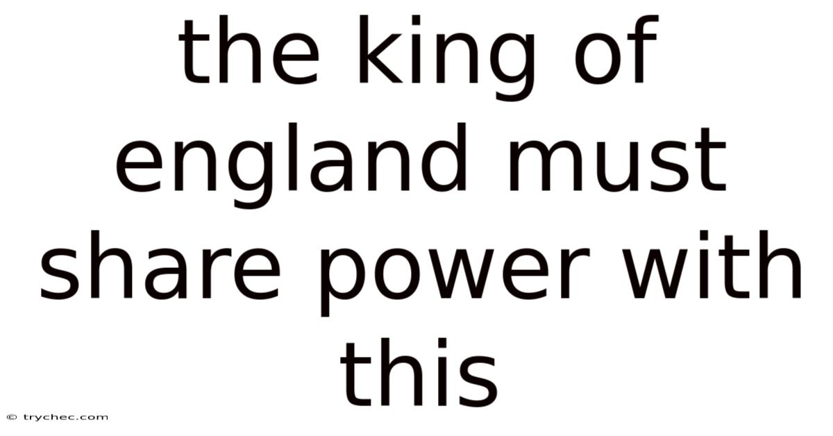 The King Of England Must Share Power With This