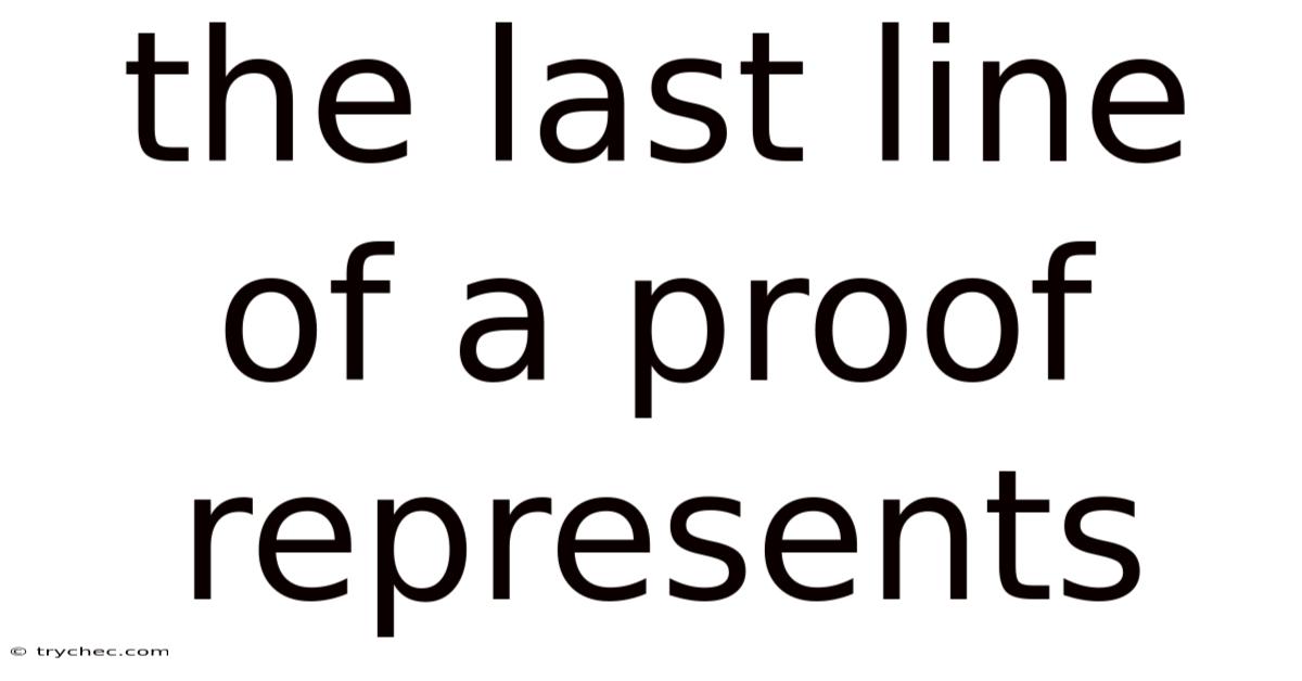 The Last Line Of A Proof Represents