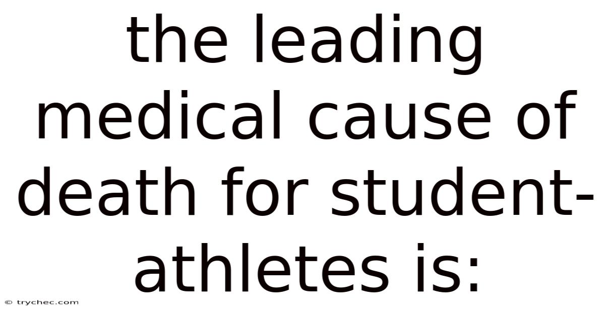 The Leading Medical Cause Of Death For Student-athletes Is: