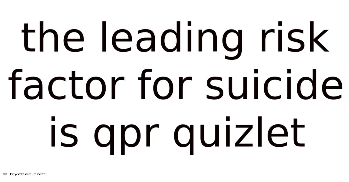 The Leading Risk Factor For Suicide Is Qpr Quizlet