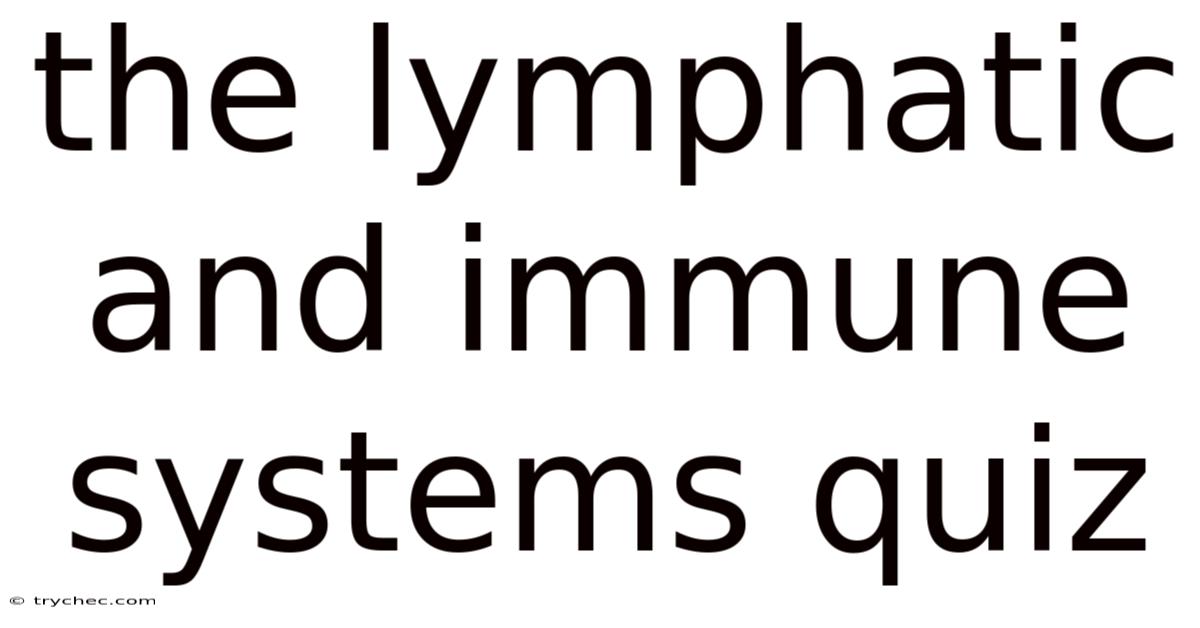 The Lymphatic And Immune Systems Quiz
