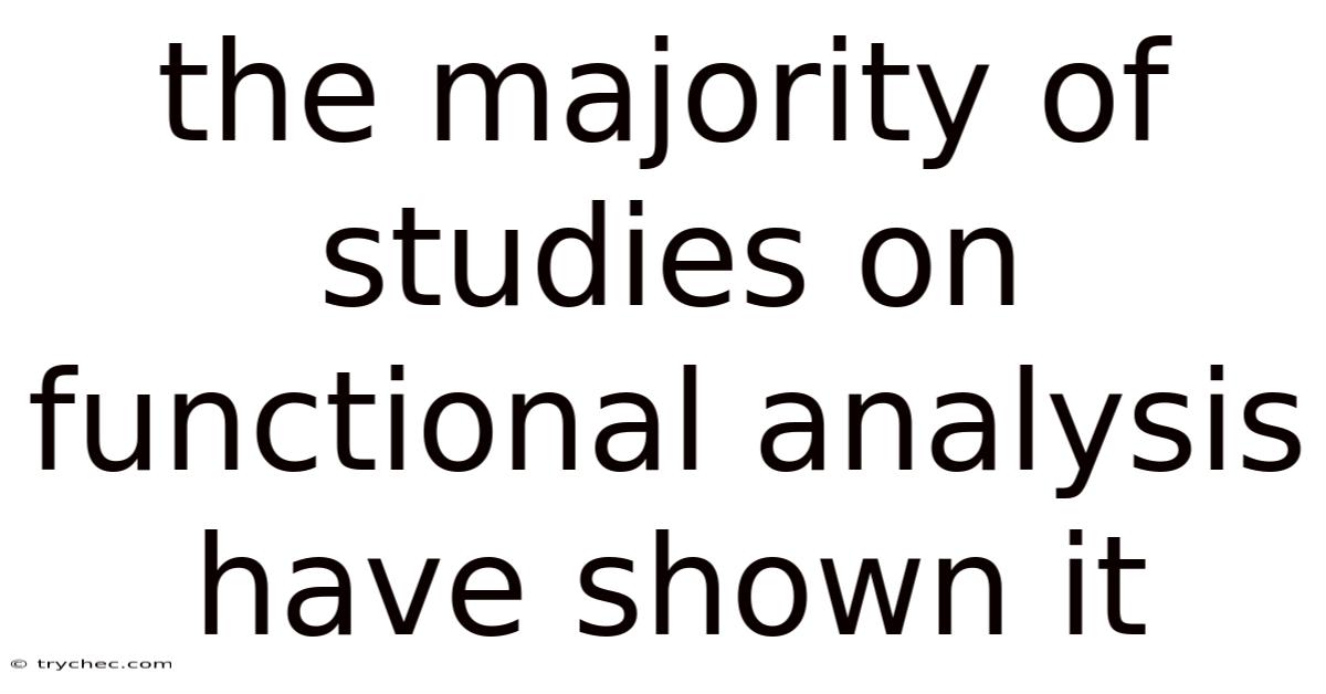 The Majority Of Studies On Functional Analysis Have Shown It