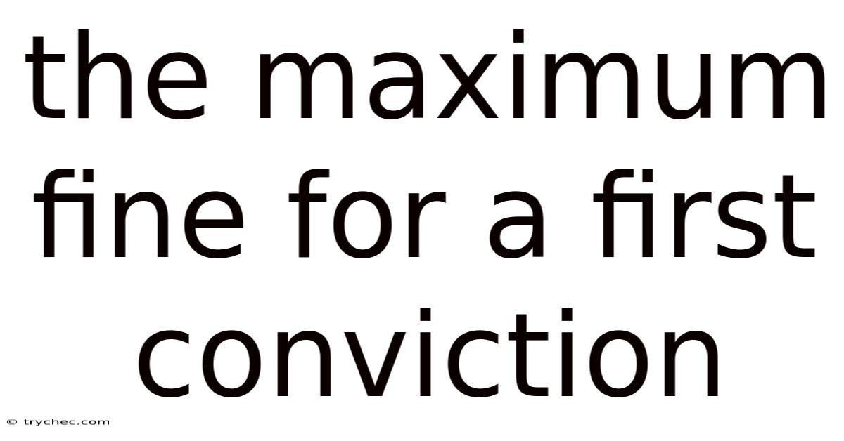 The Maximum Fine For A First Conviction