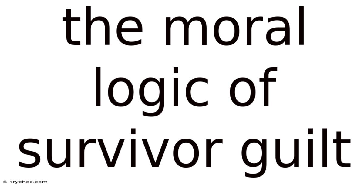 The Moral Logic Of Survivor Guilt