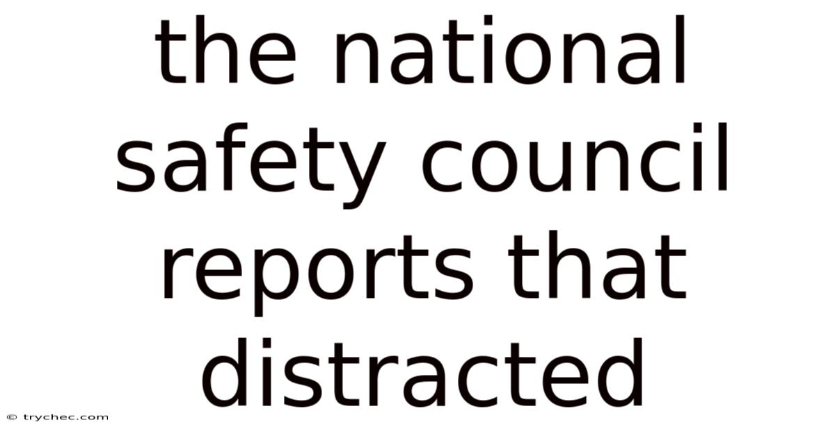 The National Safety Council Reports That Distracted