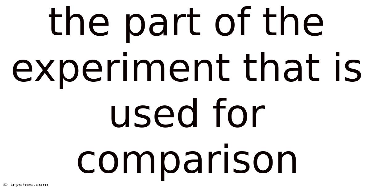 The Part Of The Experiment That Is Used For Comparison