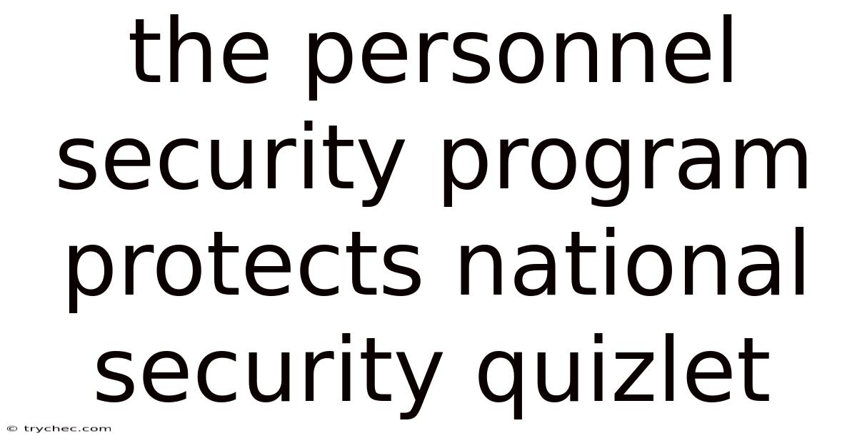 The Personnel Security Program Protects National Security Quizlet