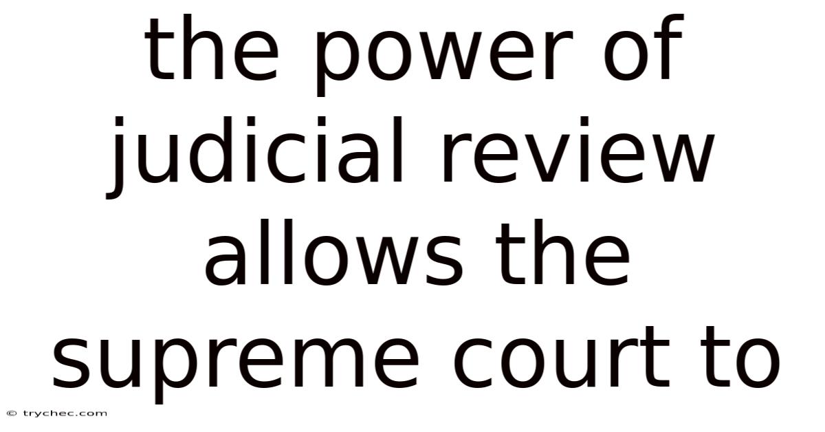 The Power Of Judicial Review Allows The Supreme Court To