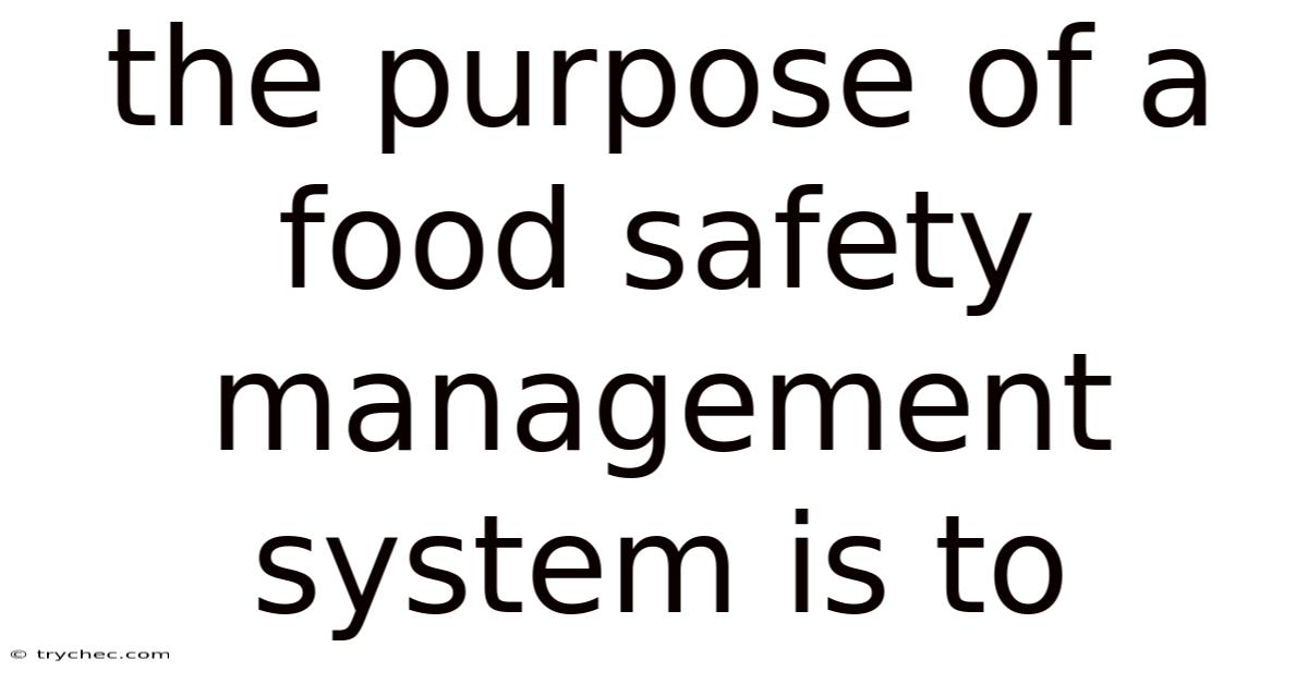 The Purpose Of A Food Safety Management System Is To