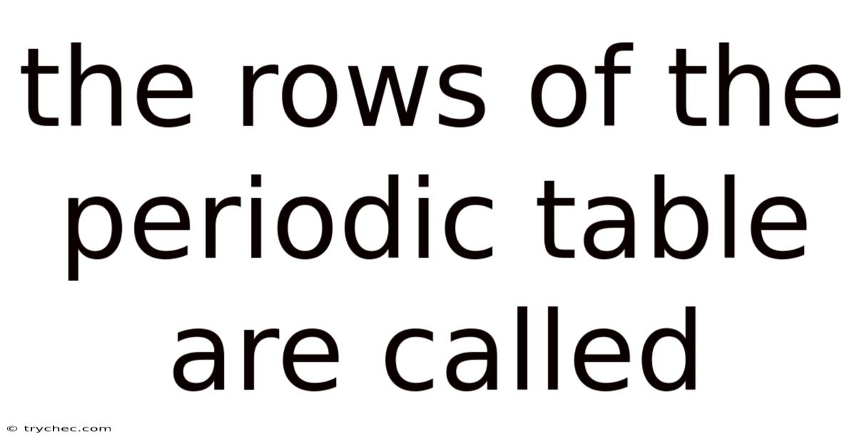 The Rows Of The Periodic Table Are Called