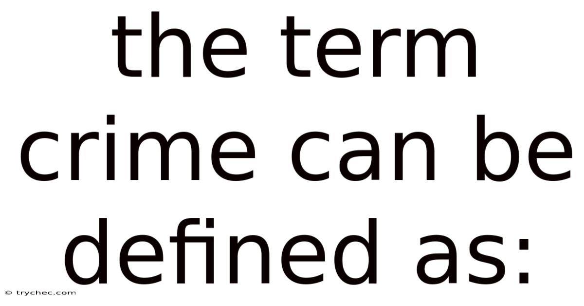 The Term Crime Can Be Defined As: